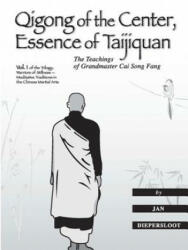 Qigong of the Center, Essence of Taijiquan: The Teachings of Grandmaster Cai Song Fang - Jan Diepersloot (ISBN: 9780964997639)