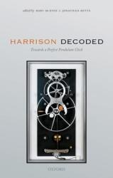 Harrison Decoded: Towards a Perfect Pendulum Clock (ISBN: 9780198816812)