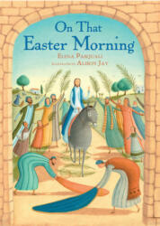 On That Easter Morning - Elena Pasquali, Alison Jay (ISBN: 9780745977461)