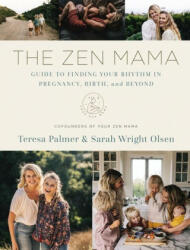 The Zen Mama Guide to Finding Your Rhythm in Pregnancy, Birth, and Beyond - Sarah Wright Olsen (ISBN: 9780785241508)