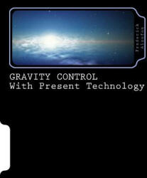 GRAVITY CONTROL with Present Technology - Dr Frederick Alzofon, David Alzofon (2018)