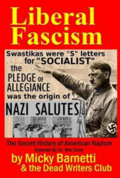 Liberal Fascism: the Secret History of American Nazism exposed by Dr. Rex Curry: Swastikas = "S" letters for "SOCIALIST"; Nazi salutes - Micky Barnetti, Dead Writers, Pointer Institute (2015)