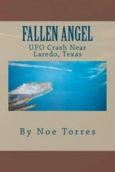 Fallen Angel: UFO Crash Near Laredo, Texas - Noe Torres (2011)