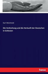 Verbreitung und die Herkunft der Deutschen in Schlesien - Karl Weinhold (2016)