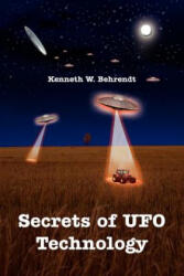 Secrets of UFO Technology - Kenneth W Behrendt (2007)