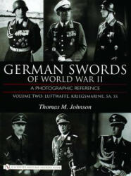 German Swords of World War II - A Photographic Reference: Vol 2: Luftwaffe, Kriegsmarine, SA, SS - Thomas M. Johnson (2006)