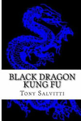 Black Dragon Kung Fu - Tony Salvitti (2014)