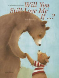 Will You Still Love Me, If . . . ? - Catherine Leblanc, Eve Tharlet (ISBN: 9789888240517)
