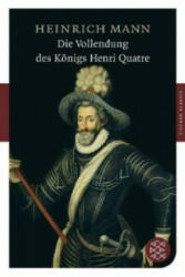 Die Vollendung des Königs Henri Quatre - Heinrich Mann (2010)
