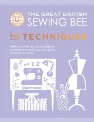 The Great British Sewing Bee: The Techniques (ISBN: 9781787137554)