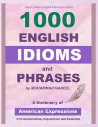 1000 English Idioms and Phrases: American Idioms dictionary with conversation, explanation and examples - Muhammad Nabeel (ISBN: 9781976333828)