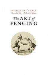 The Art of Fencing: or the Use of the Small Sword - L'Abbat, Andrew Mahon (ISBN: 9781530898077)