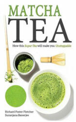 Matcha Tea: How this Super-Tea will make you Unstoppable - Richard Foster-Fletcher, Suranjana Banerjee (ISBN: 9781519299291)