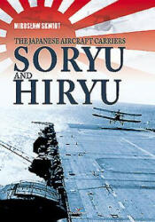 Japanese Aircraft Carriers Soryu and Hiryu - Miroslaw Skwiot (ISBN: 9788364596520)