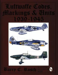 Luftwaffe Codes, Markings & Units: 1939-1945 - Barry C. Rosch (ISBN: 9780887407963)