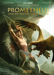 Mythen der Antike: Prometheus und die Büchse der Pandora (Graphic Novel) - Clotilde Bruneau, Guiseppe Baiguera (ISBN: 9783958392892)