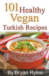 101 Healthy Vegan Turkish Recipes - Bryan Rylee (ISBN: 9781386771494)