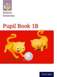 Nelson Grammar Pupil Book 1B Year 1/P2 (ISBN: 9781408523889)
