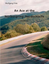 Ace at the Nurburgring-Nordschleife - Wolfgang Fries (ISBN: 9783752869217)