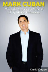 Mark Cuban - The Life & Success Stories of a Shark Billionaire: Biography - Entrepreneurship Facts, David Dagen (ISBN: 9781540732675)