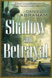 Shadow and Betrayal - Daniel Abraham (ISBN: 9780765331649)