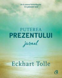 Puterea prezentului. Jurnal - Eckhart Tolle (ISBN: 9786064408310)