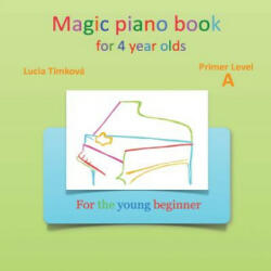 Magic piano book for 4 year olds - Primer Level A: For the young beginner - Lucia Timkova (2013)