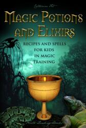 Magic Potions and Elixirs - Recipes and Spells for Kids in Magic Training (ISBN: 9781087920481)