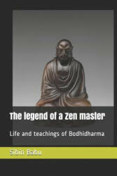 The Legend of a Zen Master: Life and Teachings of Bodhidharma - Sibin Babu (ISBN: 9781090464316)