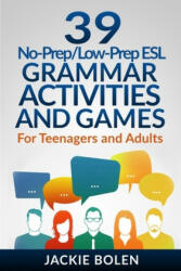 39 No-Prep/Low-Prep ESL Grammar Activities and Games - Jason Ryan, Jackie Bolen (ISBN: 9781702347471)