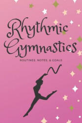 Rhythmic Gymnastics: Routines, Goals, & Notes - Sunflower Design Publishing (ISBN: 9781797725888)