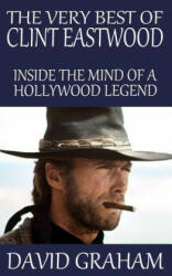 The Very Best of Clint Eastwood: Inside the Mind of a Hollywood Legend - David Graham (ISBN: 9781512366945)