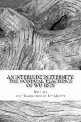 An Interlude in Eternity: The Non Dual Teachings of Wu Hsin - Wu Hsin, Roy Melvyn (ISBN: 9781500236595)