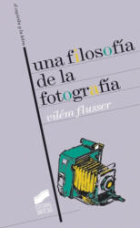 Una filosofía de la fotografía - Vilém Flusser, Tomás Schilling (ISBN: 9788477389286)