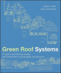 Green Roof Systems - A Guide to the Planning, Design and Construction of Building over Structure - Susan Weiler, Katrin Scholz-Barth (ISBN: 9780471674955)