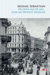 De doua mii de ani. . . Cum am devenit huligan - Mihail Sebastian (ISBN: 9786063362668)