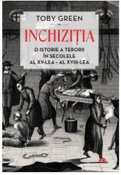 Inchizitia. O istorie a terorii in secolele al 15-lea - al 18-lea - Toby Green (ISBN: 9786063333903)
