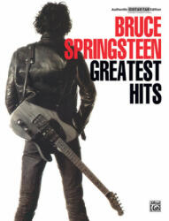Bruce Springsteen -- Greatest Hits: Authentic Guitar Tab - Bruce Springsteen, Colgan Bryan, Jeannette DeLisa (2002)