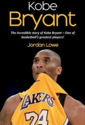 Kobe Bryant - Jordan Lowe (ISBN: 9781925989922)