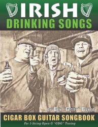 Irish Drinking Songs Cigar Box Guitar Songbook: 35 Classic Drinking Songs from Ireland, Scotland and Beyond - Tablature, Lyrics and Chords for 3-strin - Ben Gitty Baker (ISBN: 9781798035931)