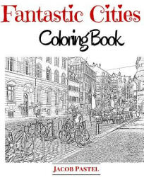 Fantastic Cities Coloring Book: City Coloring Books For Adults - Jacob Pastel (ISBN: 9781519529503)