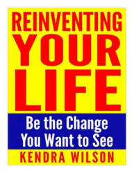 Reinventing Your Life - Kendra Wilson (ISBN: 9781511414463)