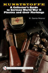 Kunstsoffe: a Collector's Guide to German World War Ii Plastics and Their Markings - W. Darrin Weaver (ISBN: 9780764329234)