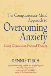 Compassionate Mind Approach to Overcoming Anxiety - Dennis Tirch (ISBN: 9781849015134)
