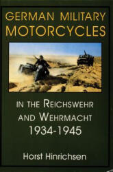 German Military Motorcycles in the Reichswehr and Wehrmacht 1934-1945 - Horst Hinrichsen (ISBN: 9780764301926)