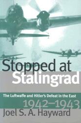 Stopped at Stalingrad: The Luftwaffe and Hitler's Defeat in the East 1942-1943 (ISBN: 9780700611461)