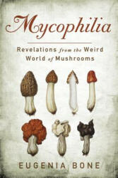 Mycophilia - Eugenia Bone (ISBN: 9781609619879)
