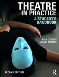 Theatre in Practice - Nick O'Brien, Annie Sutton (ISBN: 9781138289062)