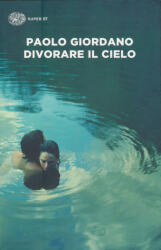 Divorare il cielo - Paolo Giordano (ISBN: 9788806241131)