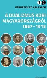 Kérdések és válaszok a dualizmus kori Magyarországról, 1867-1918 (2021)